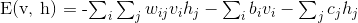 E(\mathbf{v}, \mathbf{h}) = -\sum_i \sum_j w_{ij}v_ih_j - \sum_i b_iv_i  - \sum_j c_jh_j